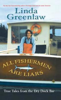 Hardcover All Fishermen Are Liars: True Tales from the Dry Dock Bar Book