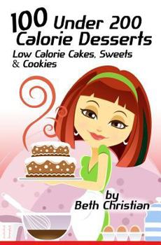 Paperback 100 Under 200 Calorie Desserts: Low Calorie Cakes, Sweets & Cookies Book