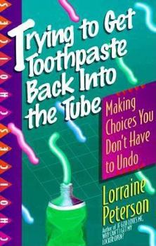 Paperback Trying to Get Toothpaste Back Into the Tube: Making Choices You Don't Have to Undo Book
