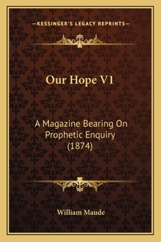 Paperback Our Hope V1: A Magazine Bearing On Prophetic Enquiry (1874) Book