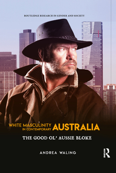 Paperback White Masculinity in Contemporary Australia: The Good Ol' Aussie Bloke Book