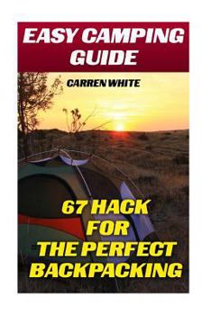 Paperback Easy Camping Guide: 67 Hacks for the Perfect Backpacking: (Summer Camp, Camping Recipes) Book