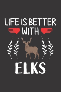 Paperback Life Is Better With Elks: Elks Lovers Funny Gifts Dot Grid Journal Notebook 6x9 120 Pages Book