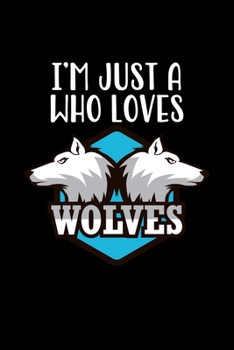 I'm Just a Girl Who Loves Wolves: Wolves Notebook | Journal or Notepad for Girls | Cute Wolves Lovers Gift for Girls (Lined, 6" x 9”)