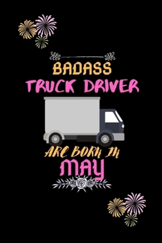 Paperback Badass Truck Driver are born in May.: Gift for truck driver birthday or friends close one. Book