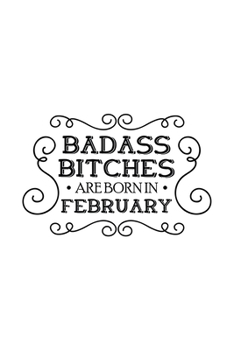 Paperback Badass Bitches Are Born In February: Unique Notebook Gift for Women, Funny Blank Lined Journal to Write In Book