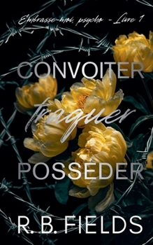 Convoiter, traquer, posséder: Embrasse-moi, psycho (Livre 1)
