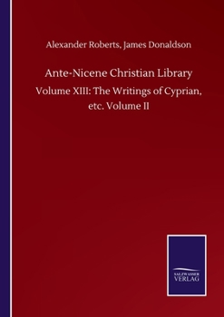 Paperback Ante-Nicene Christian Library: Volume XIII: The Writings of Cyprian, etc. Volume II Book