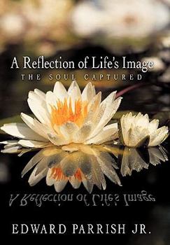 Paperback A Reflection of Life's Image: The Soul Captured Book