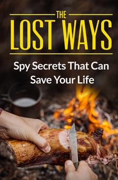 Paperback The Lost Ways: Spy Secrets That Can Save Your Life Book