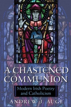 Hardcover A Chastened Communion: Modern Irish Poetry and Catholicism Book