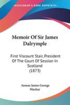 Paperback Memoir Of Sir James Dalrymple: First Viscount Stair, President Of The Court Of Session In Scotland (1873) Book