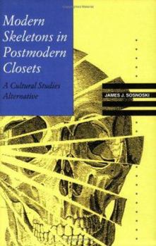 Hardcover Modern Skeletons in Postmodern Closets: A Cultural Studies Alternative (Knowledge : Disciplinarity and Beyond) Book