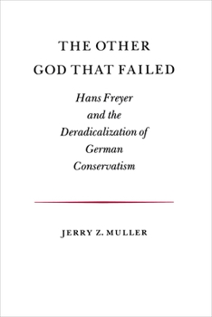 Hardcover The Other God That Failed: Hans Freyer and the Deradicalization of German Conservation Book