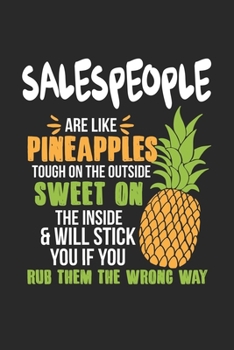 Salespeople Are Like Pineapples. Tough On The Outside Sweet On The Inside: Salesperson. Ruled Composition Notebook to Take Notes at Work. Lined Bullet ... To-Do-List or Journal For Men and Women.