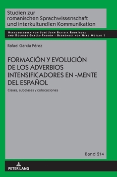 Formación y evolución de los adverbios intensificadores en -mente del español: clases, subclases y colocaciones (Studien zur romanischen ... Kommunikation, 214) (Spanish Edition)