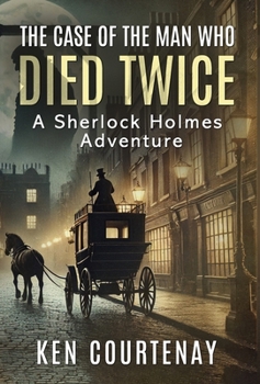 The Case of the Man Who Died Twice: A Sherlock Holmes Adventure