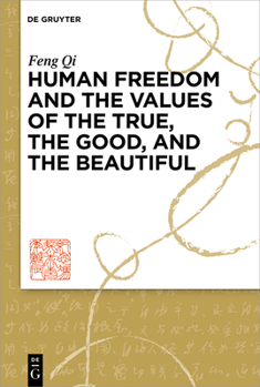 Hardcover Human Freedom and the Values of the True, the Good, and the Beautiful Book