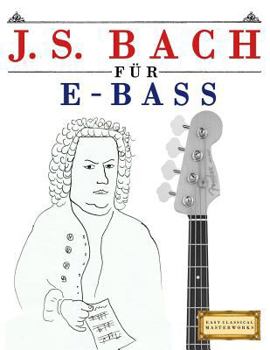 Paperback J. S. Bach Für E-Bass: 10 Leichte Stücke Für E-Bass Anfänger Buch [German] Book