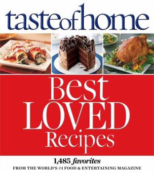 Hardcover Taste of Home Best Loved Recipes: 1485 Favorites from the World S #1 Food & Entertaining Magazine Book