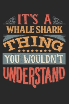 It's A Whale Shark Thing You Wouldn't Understand: Gift For Whale Shark Lover 6x9 Planner Journal