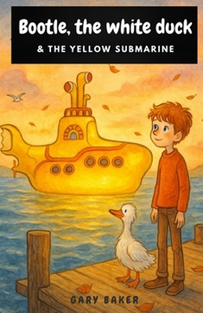 Paperback Bootle, the White Duck and the Yellow Submarine: A Magical Nautical Adventure Inspired by The Beatles' Classic World Book