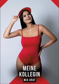Meine Kollegin: Erotische Kurzgeschichten für Sie und Ihn: Sammelband expliziter, unzensierter Lust, ab 18 (German Edition)