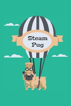 Steam Pug: 6"x9" Cute and Fun Blank Lined Daily Journal Notebook to Write in for Him and Her