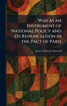 War as an Instrument of National Policy and Its Renunciation in the Pact of Paris