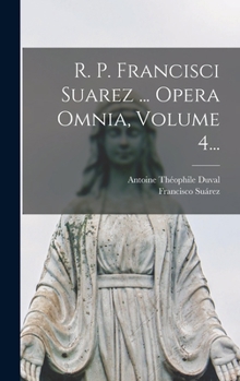 Hardcover R. P. Francisci Suarez ... Opera Omnia, Volume 4... [Latin] Book