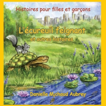 L'écureuil feignant et autres histoires: Histoires pour filles et garçons (Un promenade dans le vent. 3 x 10 histoires) (French Edition)