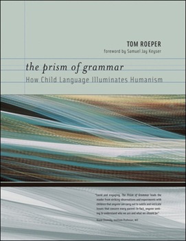 Paperback The Prism of Grammar: How Child Language Illuminates Humanism Book