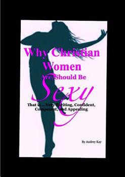 Paperback Why Christian Women Are/Should be Sexy Book