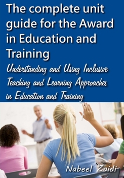 Paperback The complete unit guide for the Award in Education and Training: Understanding and Using Inclusive Teaching and Learning Approaches in Education and T Book