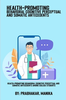 Paperback Health-Promoting Behavioral Cognitive Perceptual And Somatic Antecedents Among College Students Book