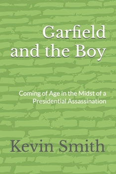 Paperback Garfield and the Boy: Coming of Age in the Midst of a Presidential Assassination Book
