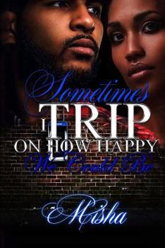 Paperback Sometimes I Trip On How Happy We Could Be Book