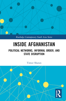 Hardcover Inside Afghanistan: Political Networks, Informal Order, and State Disruption Book