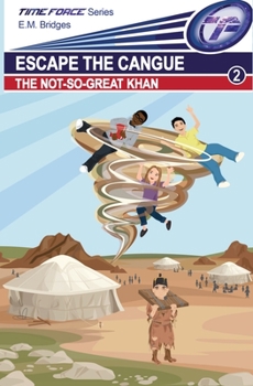 Escape the Cangue: The Not-So-Great Khan - Book #2 of the Time Force