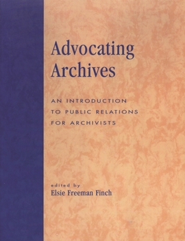 Paperback Advocating Archives: An Introduction to Public Relations for Archivists Book
