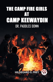 Paperback The Camp Fire Girls at Camp Keewaydin Or, Paddles Down Book