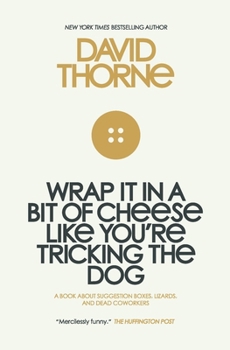 Paperback Wrap It In A Bit of Cheese Like You're Tricking The Dog: The fifth collection of essays and emails by New York Times Best Selling author, David Thorne Book