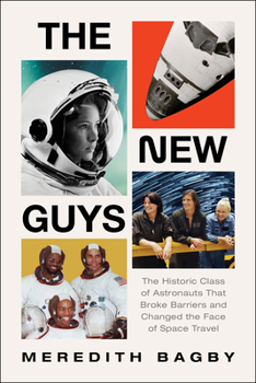 Hardcover The New Guys: The Historic Class of Astronauts That Broke Barriers and Changed the Face of Space Travel Book