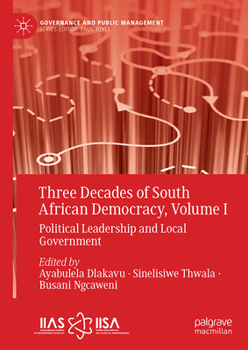 Three Decades of South African Democracy, Volume I: Political Leadership and Local Government (Governance and Public Management)