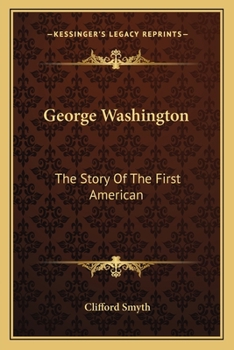 George Washington: The Story Of The First American