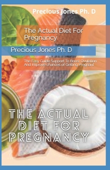 Paperback The Actual Diet For Pregnancy: The Easy Guide Support To Boost Ovulation And Improve chances of Getting Pregnant Book