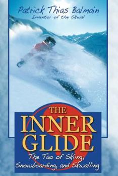 Paperback The Inner Glide: The Tao of Skiing, Snowboarding, and Skwalling Book