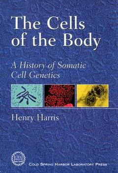 Paperback The Cells of the Body: A History of Somatic Cell Genetics Book