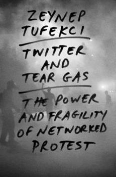 Hardcover Twitter and Tear Gas: The Power and Fragility of Networked Protest Book