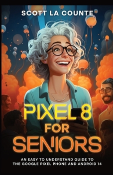 Paperback Pixel 8 for Seniors: An Easy to Understand Guide to Pixel and Android 14 Book